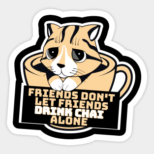 Friends don't let friends drink chai alone Sticker